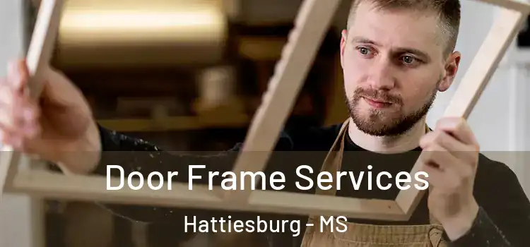Door Frame Services Hattiesburg - MS